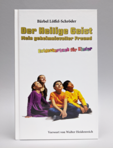 Der Heilige Geist, mein geheimnisvoller Freund - christliches Kinderbuch von Bärbel Löffel-Schröder